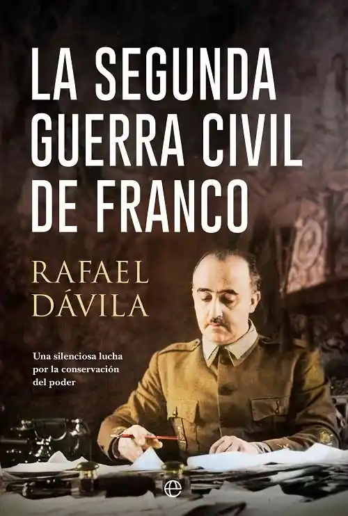 Envío Inmediato La segunda guerra civil de Franco "Una silenciosa lucha por la conservación del poder"