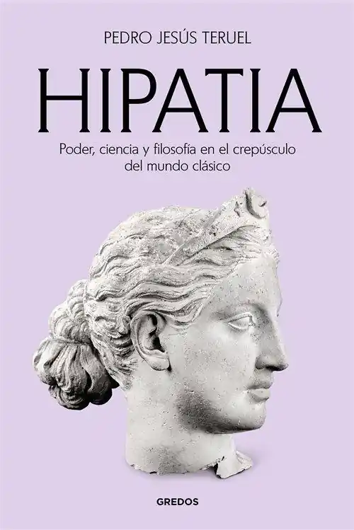 Hipatia "Poder, ciencia y filosofía en el crepúsculo del mundo clásico" Novedad