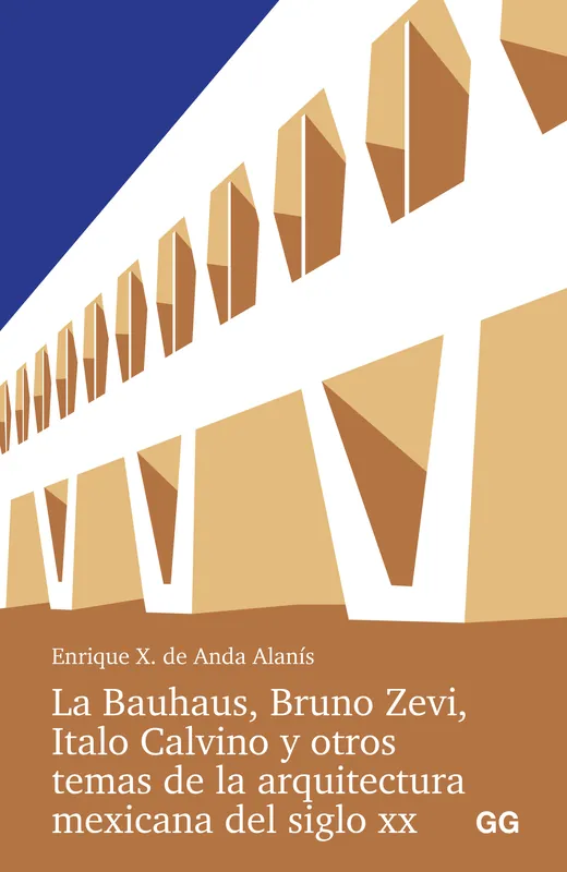 La Bauhaus, Bruno Zevi, Italo Calvino y otros temas de la arquitectura mexicana del siglo XX Última Versión