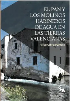 Oferta Flash El pan y los molinos harineros de agua en las tierras valencianas