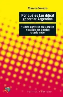 Ordenar Ahora Mismo Por qué es tan difícil gobernar Argentina