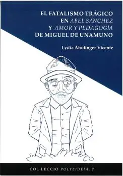 El fatalismo trágico en Abel Sánchez y Amo y pedagogía de Miguel Unamuno Precio Bajo